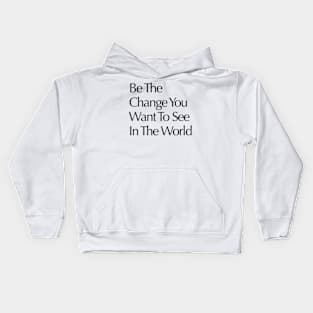 Be the change you wish to see in the world Kids Hoodie